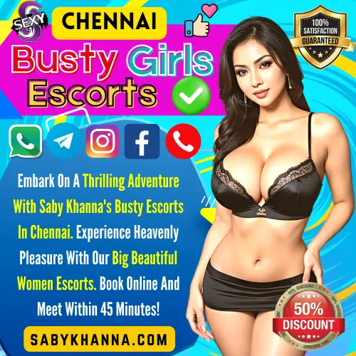 Banner image of Chennai Busty Girl Escorts Services. Posing in the banner a top Reviewed Busty Escort Girl along with the text reads, Embark On A Thrilling Adventure With Saby Khanna's Busty Escorts In Chennai. Experience Heavenly Pleasure With Our Big Beautiful Women Escorts. Book Online And Meet Within 45 Minutes!. Icon Display Sexy girls, Thumbs up, 100% satisfaction guaranteed, 50% Off discount. Book an Busty Girls Escorts in Chennai via Call, Whatapp, telegram, Instagram or facebook.